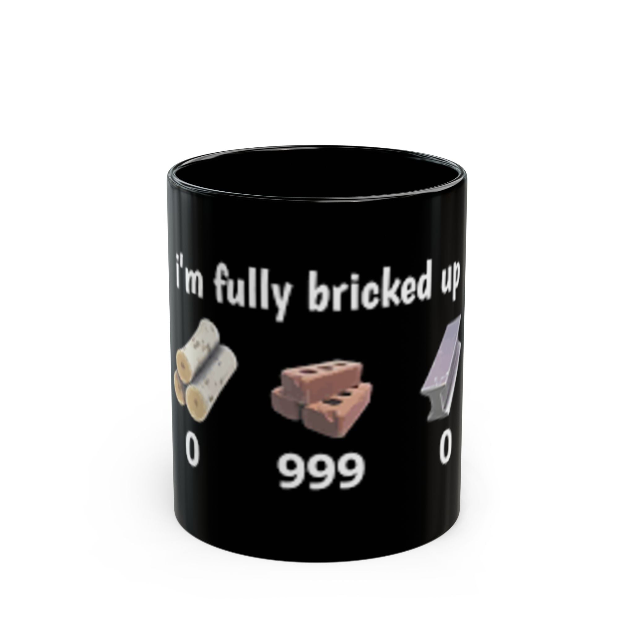 "I'm Fully Bricked Up" Mug - 11oz Ceramic Mug