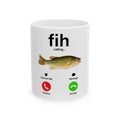 "fih" is calling  - 11oz Ceramic Mug